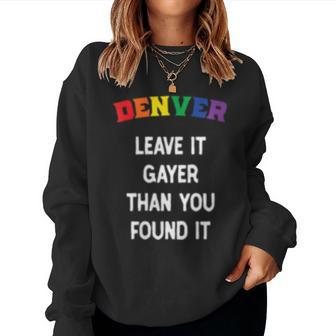 Denver Gay Pride Leave It Gayer Than You Found It Women Sweatshirt | Mazezy