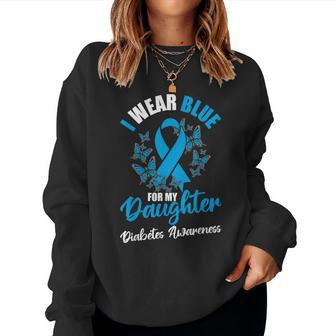 Diabetes Awareness November I Wear Blue For My Daughter Women Sweatshirt - Monsterry