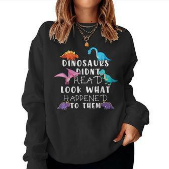 Dinosaurs Didnt Read Look What Happened To Them Teacher Kids For Teacher Women Sweatshirt | Mazezy
