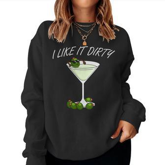 I Like It Dirty Martini Lover Cocktail Drink Olive Martini Women Sweatshirt | Mazezy