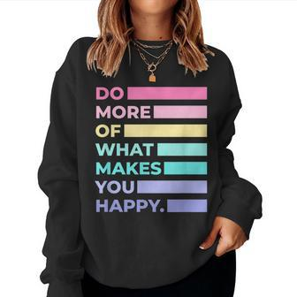 Do More Of What Makes You Happy Cute Quotes Women Women Crewneck Graphic Sweatshirt - Thegiftio UK