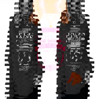 Don't Be Jealous 75 75Th Birthday Women Sweatshirt | Mazezy