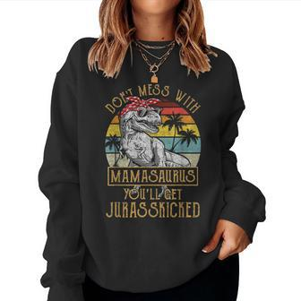 Dont Mess With Mamasaurus Youll Get Jurasskicked Mamasaurus Women Sweatshirt | Mazezy DE