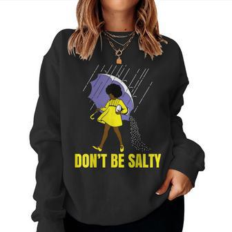 Don't Be Salty Black Women Afro Women Girl Magic Women Sweatshirt - Monsterry DE