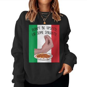 Dont Be Upsetti Eat Some Spaghetti Italian Hand Meme Women Sweatshirt | Mazezy