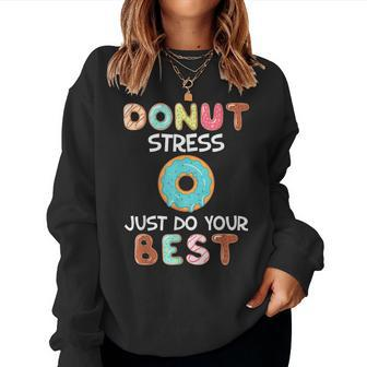 Donut Stress Just Do Your Best Test Day Teacher Kids Women Sweatshirt | Mazezy