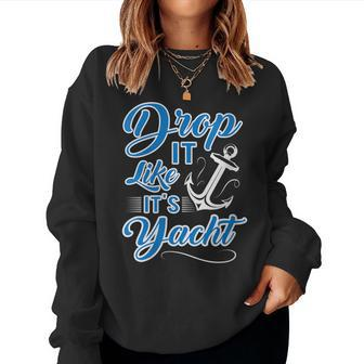 Drop It Like Its Yacht Sailing Graphic With Anchor Women Sweatshirt | Mazezy