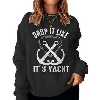 Drop It Like Its Yacht Sailor Boating Nautical Anchor Boat Women Sweatshirt | Mazezy