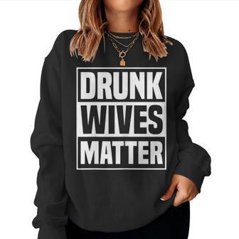 Drunk Wives Matter Drinking Wife Sarcasm Women Sweatshirt - Seseable