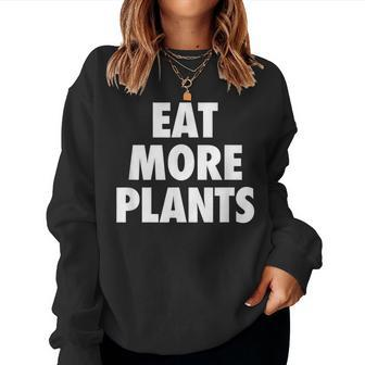 Eat More Plants - Vegan Vegetarian Quote Women Crewneck Graphic Sweatshirt - Thegiftio UK