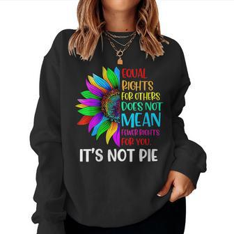 Equal Rights For Others Its Not Pie Lgbt Ally Pride Month Women Sweatshirt | Mazezy