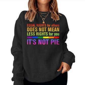 Equal Rights For Others Its Not Pie Lgbt Rainbow Women Sweatshirt | Mazezy