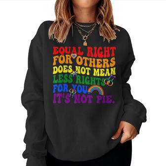 Equality - Equal Rights For Others Its Not Pie Rainbow Lgbt Women Sweatshirt | Mazezy