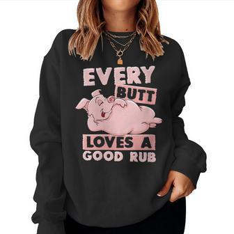 Every Butt Deserves A Good Rub Pig Pork Bbq Grill Barbecue Women Sweatshirt | Mazezy