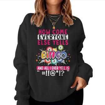 How Come Everyone Else Yells Bingo Lucky Bingo Women Women Sweatshirt - Monsterry