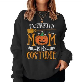 Exhausted Mom Is My Costume Halloween Mother Women Sweatshirt