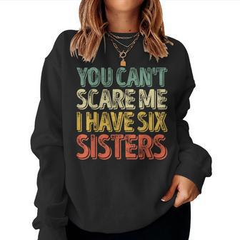 Father's Day You Can't Scare Me I Have Six Sisters Women Sweatshirt | Mazezy DE