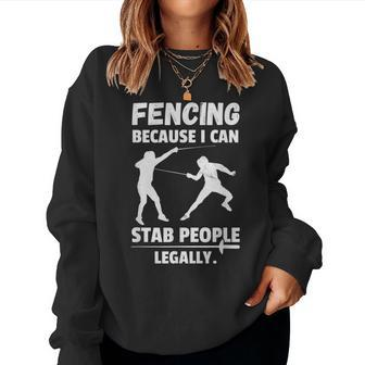Fencing Because I Can Stab People Legally Sarcastic Fencer Women Sweatshirt | Mazezy