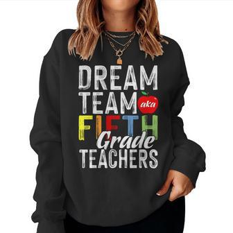 Fifth Grade Teachers Dream Team Aka 5Th Grade Teachers Women Sweatshirt - Monsterry