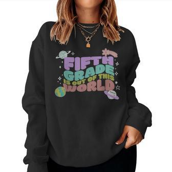 Fifth Grade Is Out Of This World 5Th Grade Outer Space Women Sweatshirt | Mazezy