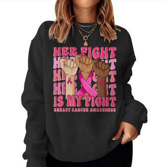 Her Fight Is My Fight Breast Cancer Fist Hand Support Groovy Women Sweatshirt - Seseable