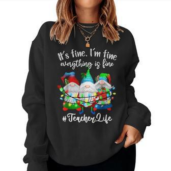Im Fine Everything Is Fine Teacher Life Gnome Christmas For Teacher Women Sweatshirt | Mazezy