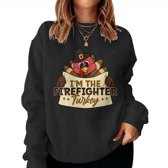 Im The Firefighter Turkey Family Matching Thanksgiving Women Sweatshirt | Mazezy