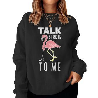 Flamingo Playing Golf Talk Birdie To Me Golfing Golfer Golf Women Sweatshirt | Mazezy