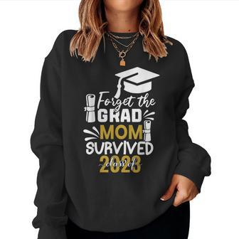 Forget The Grad Mom Survived Class Of 2023 Graduation Women Sweatshirt | Mazezy