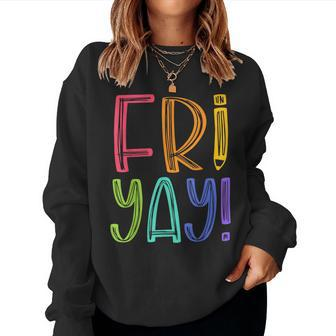 Fri-Yay Teacher Happy Friday Weekend Teacher Women Sweatshirt - Monsterry CA