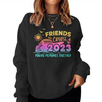 Friends Cruise 2023 Making Memories Together Friend Vacation Women Sweatshirt - Monsterry