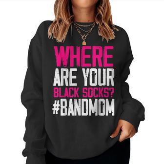 Where Are Your Black Socks Marching Band Mom Women Sweatshirt | Mazezy