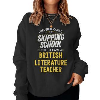 British Literature Teacher Skip School Women Sweatshirt | Mazezy