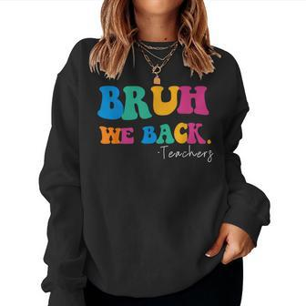 Funny Bruh We Back Teachers Start Back To School Gifts Women Crewneck Graphic Sweatshirt - Monsterry