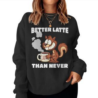 Coffee Latte Drinker Quote With Eager Squirrel Women Sweatshirt | Mazezy