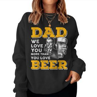 Funny Dad T  We Love You More Than You Love Beer Women Crewneck Graphic Sweatshirt