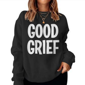 Good Grief Joke Sarcastic Family Women Sweatshirt | Mazezy