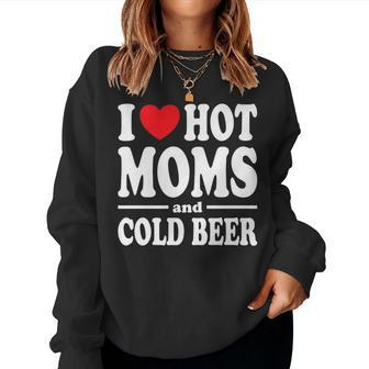Funny I Love Heart Hot Moms And Cold Beer   Women Crewneck Graphic Sweatshirt