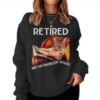 Retired Cat Reading Not My Problem Anymore Retirement Women Sweatshirt - Seseable
