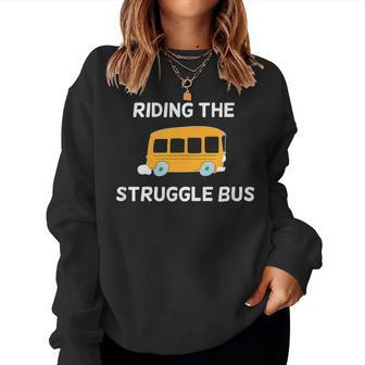 Riding The Struggle Bus Joke Sarcastic Women Sweatshirt | Mazezy