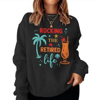 Rocking The Retired Life Summer Retirement Women Sweatshirt - Seseable