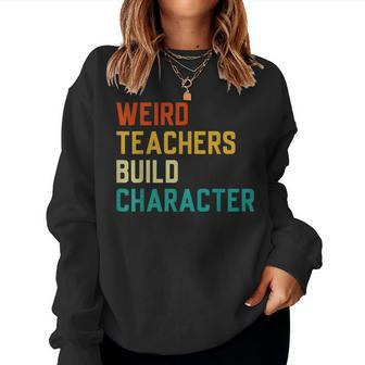 Sayings Weird Teachers Build Character Teachers Women Sweatshirt | Mazezy