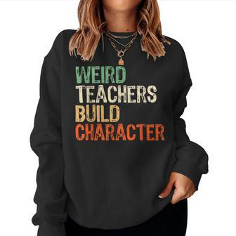 Teacher Appreciation Weird Teachers Build Character Women Sweatshirt - Monsterry UK