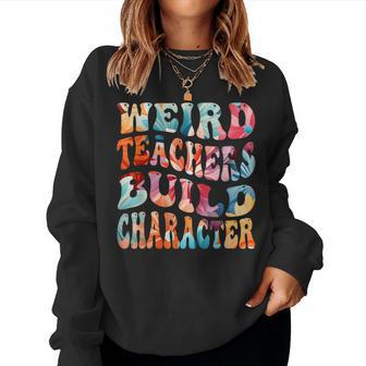Weird Teachers Build Character Quote Groovy Style Women Sweatshirt - Seseable