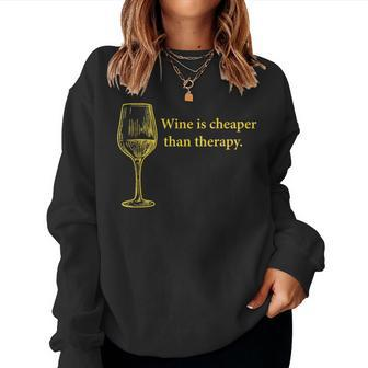 Wine Drinking Wine Is Cheaper Than Therapy Women Sweatshirt - Seseable