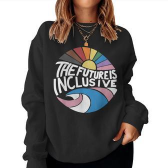 The Future Is Inclusive Rainbow Gay Pride Lgbtq Trans Rights Women Sweatshirt | Mazezy