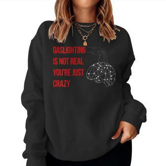 Gaslighting Is Not Real Youre Just Crazy For Woman Man Women Sweatshirt | Mazezy
