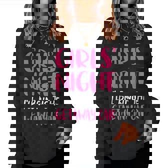 Girls Night Out I'll Bring The Getaway Car Women Sweatshirt | Mazezy