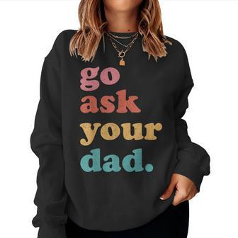 Go Ask Your Dad Mom Quote Family Humor Women Sweatshirt | Mazezy