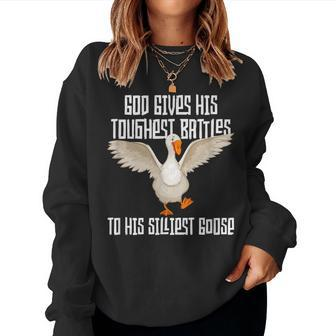 God Gives His Toughest Battles To His Silliest Goose Women Sweatshirt | Mazezy